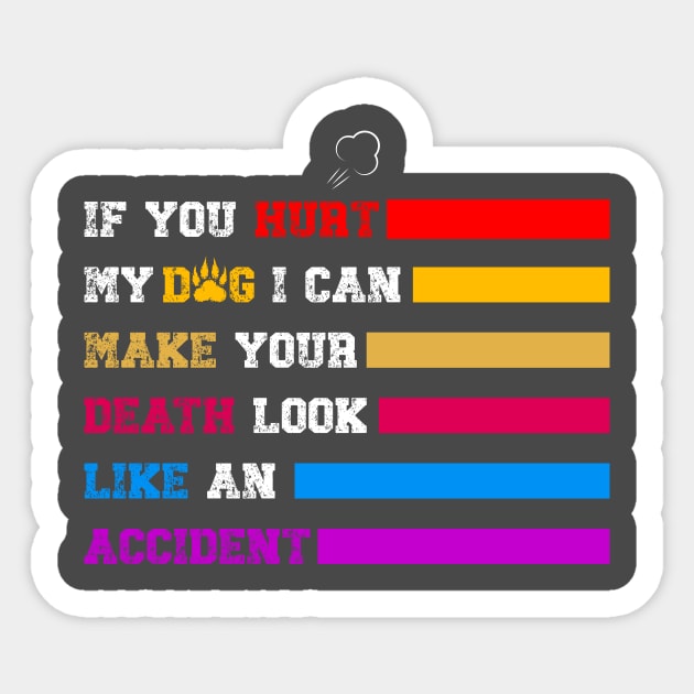 Funny Vintage If You Hurt My Dog I Can Make Your Death Look Like An Accident Sticker by tee-Shirter